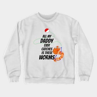 Funny Fishing All Daddy Catches Is Worms Crewneck Sweatshirt